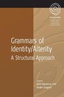 Grammars of Identity / Alterity: A Structural Approach edito da BERGHAHN BOOKS INC