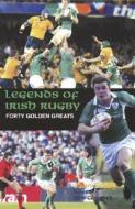 Legends Of Irish Rugby di John Scally edito da Mainstream Publishing