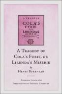 A Tragedy of Cola's Furie or Lirenda's Miserie by Henry Burkhead di Henry Burkhead edito da FOUR COURTS PR