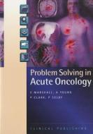 Problem Solving in Acute Oncology di Marshall, Ernie Ed Marshall edito da Evidence-Based Networks Ltd