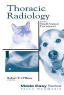 Thoracic Radiology for the Small Animal Practitioner di Robert T. O'Brien edito da Teton NewMedia
