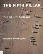 The Fifth Pillar di Newsha Tavakolian, Rageh Omaar edito da Gilgamesh Publishing