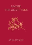 Under The Olive Tree di Anna Maggio edito da Unicorn Publishing Group