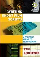 Writing Short Film Scripts: A Student Guide to Film-Making di Paul Kooperman edito da Insight Publications