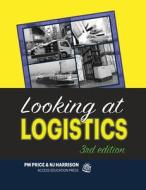 Looking at Logistics: A Practical Introduction to Logistics and Supply Chain Management di Natalie J. Harrison, Philip M. Price edito da LIGHTNING SOURCE INC