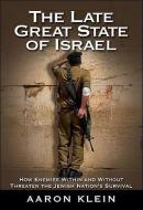 The Late Great State of Israel di Aaron Klein edito da WND Books