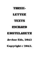 Three - Letter Texts di Richard Kostelanetz edito da Archae Editions