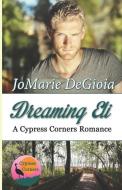Dreaming Eli: Cypress Corners Book 7 di Jomarie Degioia edito da LIGHTNING SOURCE INC