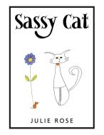 Sassy Cat di Julie Rose edito da Balboa Press