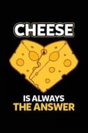 Cheese Is Always the Answer: Funny Journal, Blank Lined Notebook, 6 X 9 (Journals to Write In) di Dartan Creations edito da Createspace Independent Publishing Platform