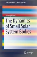 The Dynamics of Small Solar System Bodies di Jeremy Wood edito da Springer International Publishing