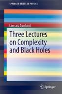 Three Lectures on Complexity and Black Holes di Leonard Susskind edito da Springer International Publishing