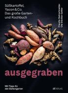 Ausgegraben - Süsskartoffeln, Yacon & Co. di Claudia Steinschneider, Ute Stückler-Sattler edito da AT Verlag