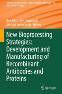 New Bioprocessing Strategies: Development and Manufacturing of Recombinant Antibodies and Proteins edito da Springer International Publishing