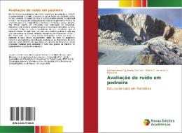 Avaliação de ruído em pedreira di Nadine Lessa Figueredo Campos, Marta C. de Jesus A. Nogueira edito da Novas Edições Acadêmicas