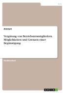Vergütung von Betriebsratsmitgliedern. Möglichkeiten und Grenzen einer Begünstigung di Anonym edito da GRIN Verlag