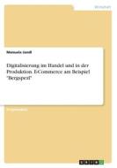 Digitalisierung im Handel und in der Produktion. E-Commerce am Beispiel "Bergspezl" di Manuela Jandl edito da GRIN Verlag