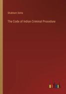 The Code of Indian Criminal Procedure di Shubham Sinha edito da Outlook Verlag