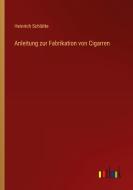 Anleitung zur Fabrikation von Cigarren di Heinrich Schlütte edito da Outlook Verlag