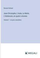 Jean-Christophe; L'Aube, Le Matin, L'Adolescen, en quatre volumes di Romain Rolland edito da Megali Verlag