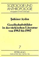 Gesellschaftsbilder in der türkischen Literatur von 1983 bis 1987 di Sahizer Aydin edito da Lang, Peter GmbH