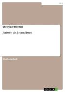 Juristen als Journalisten di Christian Wiermer edito da GRIN Verlag