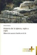 Historia De La Iglesia, Siglo A Siglo di Rivero Antonio edito da Credo Ediciones