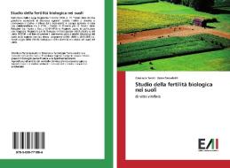 Studio della fertilità biologica nei suoli di Gianluca Renzi, Anna Benedetti edito da Edizioni Accademiche Italiane