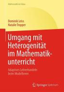 Umgang mit Heterogenität im Mathematikunterricht di Dominik Leiss, Natalie Tropper edito da Springer-Verlag GmbH