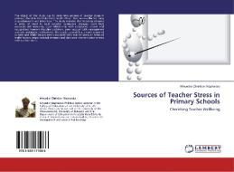 Sources of Teacher Stress in Primary Schools di Mncedisi Christian Maphalala edito da LAP Lambert Academic Publishing