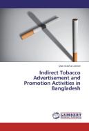 Indirect Tobacco Advertisement and Promotion Activities in Bangladesh di Qazi Azad-uz-zaman edito da LAP Lambert Academic Publishing