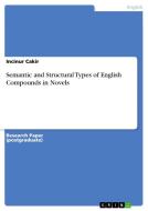 Semantic and Structural Types of English Compounds in Novels di Incinur Cakir edito da GRIN Publishing