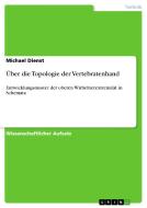 Über die Topologie der Vertebratenhand di Michael Dienst edito da GRIN Verlag