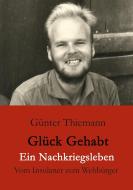 Glück gehabt Ein Nachkriegsleben di Günter Thiemann edito da TWENTYSIX