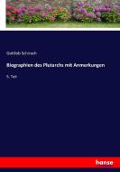 Biographien des Plutarchs mit Anmerkungen di Gottlob Schirach edito da hansebooks