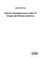 Nuevas Investigaciones sobre El Origen del Nombre América di Jules Marcou edito da Outlook Verlag