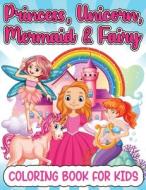 Princess, Mermaid, Unicorn And Fairy Coloring Book For Girls di Art Books edito da GoPublish