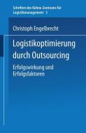 Logistikoptimierung durch Outsourcing di Christoph Engelbrecht edito da Deutscher Universitätsverlag