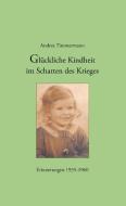 Glückliche Kindheit im Schatten des Krieges di Andrea Timmermann edito da Books on Demand