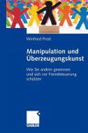 Manipulation und Überzeugungskunst di Winfried Prost edito da Gabler, Betriebswirt.-Vlg