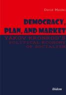 Democracy, Plan, And Market - Yakov Kronrod's Political Economy Of Socialism di David Mandel