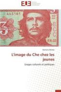 L'image du Che chez les jeunes di Nathalie Michet edito da Éditions universitaires européennes