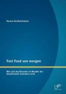 Fast Food von morgen: Wie sich die Branche im Wandel der Gesellschaft verändern wird di Verena Großsteinbeck edito da Diplomica Verlag