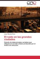 El ruido en las grandes ciudades di Javier Morales Pérez edito da EAE