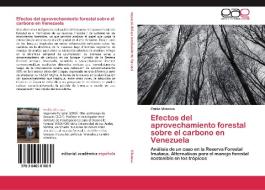 Efectos del aprovechamiento forestal sobre el carbono en Venezuela di Emilio Vilanova edito da EAE