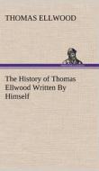 The History of Thomas Ellwood Written By Himself di Thomas Ellwood edito da TREDITION CLASSICS