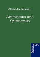 Animismus und Spiritismus di Alexander Aksakow edito da Sarastro GmbH