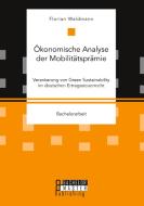 Ökonomische Analyse der Mobilitätsprämie. Verankerung von Green Sustainability im deutschen Ertragssteuerrecht di Florian Waldmann edito da Bachelor + Master Publ.