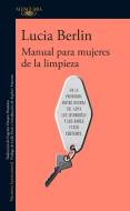 Manual Para Mujeres de la Limpieza / A Manual for Cleaning Women: Selected Stories di Lucia Berlin edito da ALFAGUARA