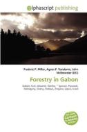 Forestry In Gabon di Frederic P Miller, Agnes F Vandome, John McBrewster edito da Alphascript Publishing
